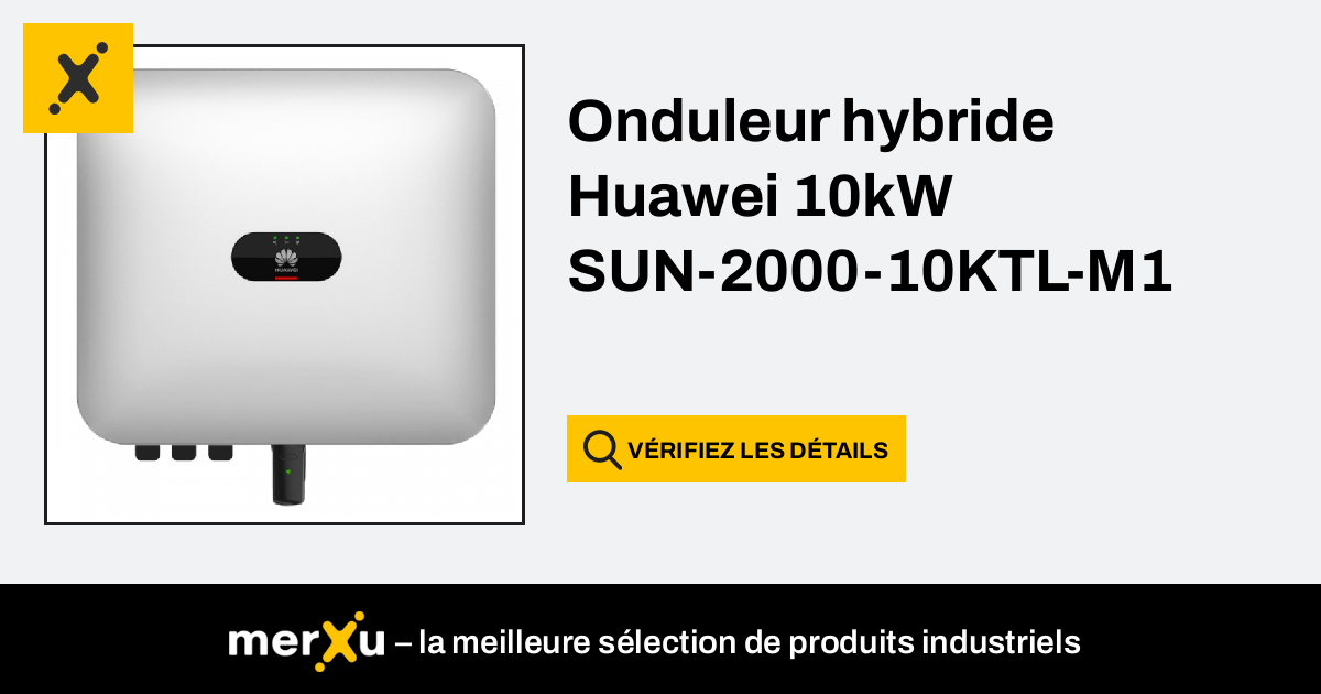 Huawei Onduleur hybride 10kW SUN 2000 10KTL M1 merXu Négociez les