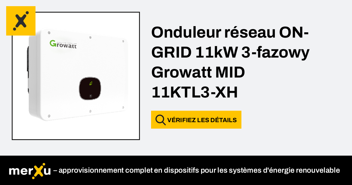 Growatt Onduleur réseau ON GRID 11kW 3 fazowy MID 11KTL3 XH merXu